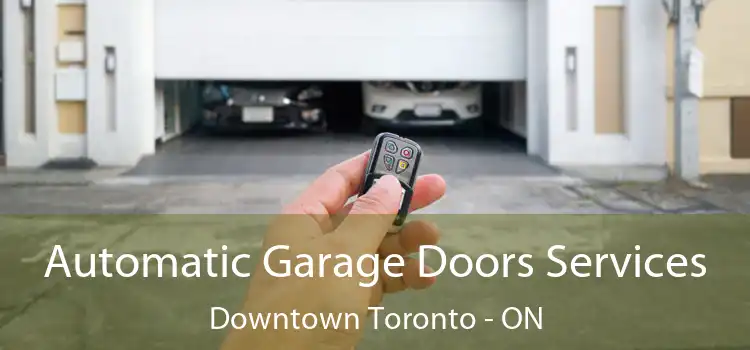  Automatic Garage Doors Services Downtown Toronto - ON
