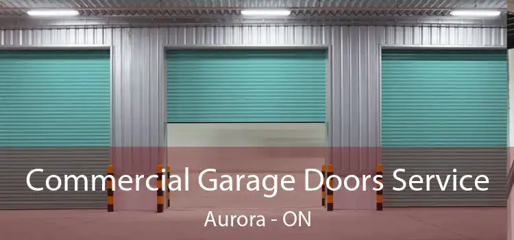  Commercial Garage Doors Service Aurora - ON
