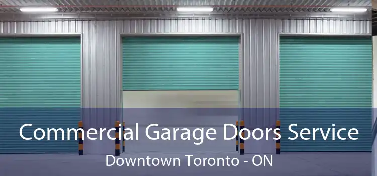  Commercial Garage Doors Service Downtown Toronto - ON