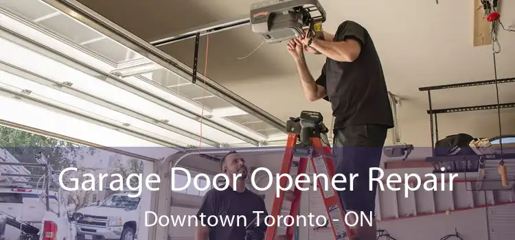  Garage Door Opener Repair Downtown Toronto - ON