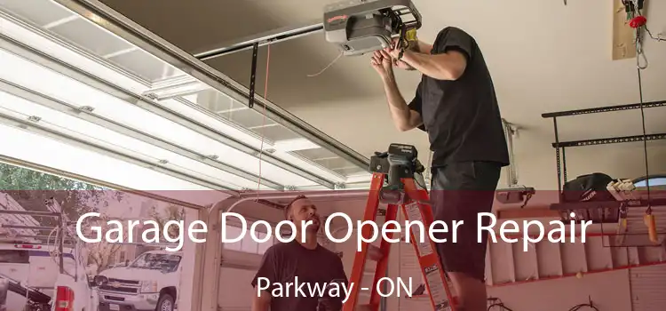  Garage Door Opener Repair Parkway - ON