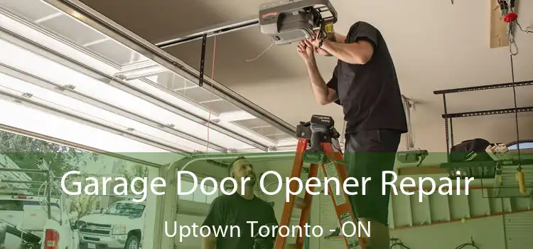  Garage Door Opener Repair Uptown Toronto - ON