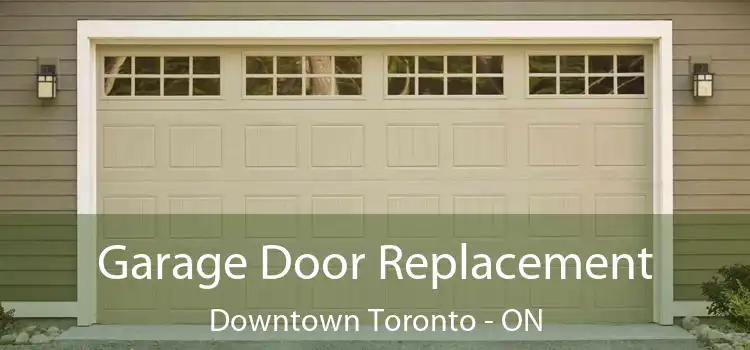 Garage Door Replacement Downtown Toronto - ON