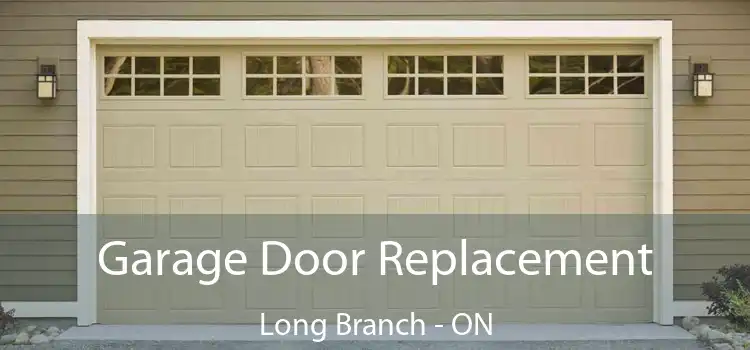  Garage Door Replacement Long Branch - ON