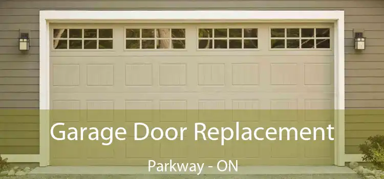  Garage Door Replacement Parkway - ON