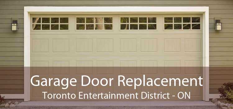 Garage Door Replacement Toronto Entertainment District - ON