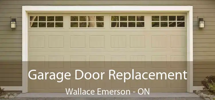 Garage Door Replacement Wallace Emerson - ON