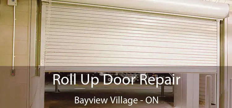  Roll Up Door Repair Bayview Village - ON