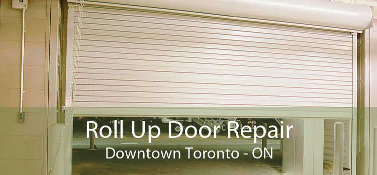 Roll Up Door Repair Downtown Toronto - ON